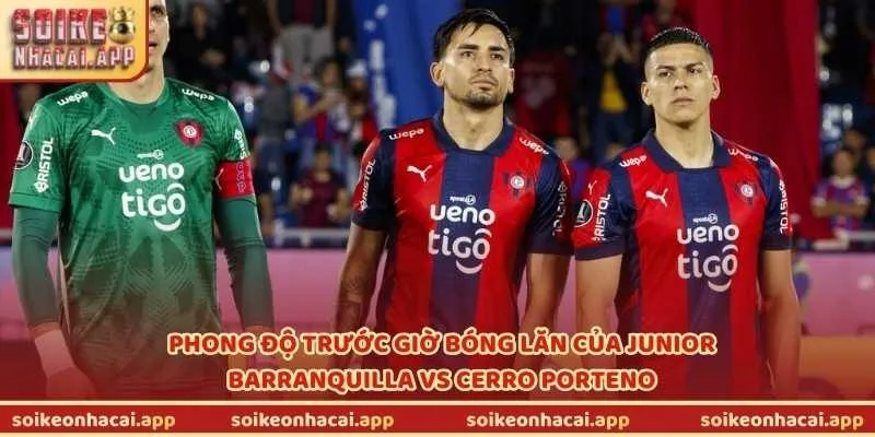 Bức tranh phong độ trước giờ bóng lăn của Junior Barranquilla vs Cerro Porteno