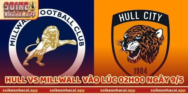 Nhận Định Bóng Đá Hull Vs Millwall Vào Lúc 02H00 Ngày 9/5