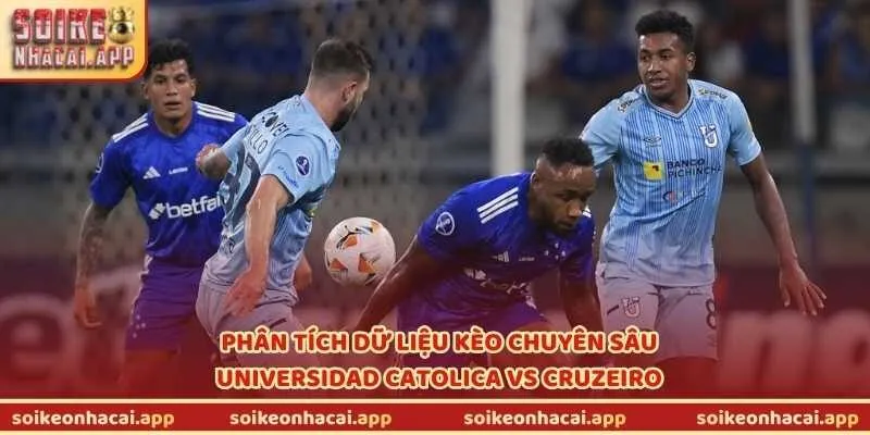 Phân tích dữ liệu kèo chuyên sâu Universidad Catolica vs Cruzeiro