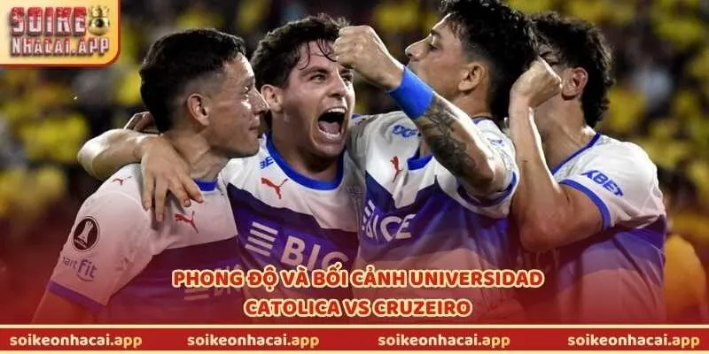 Phong độ và bối cảnh Universidad Catolica vs Cruzeiro