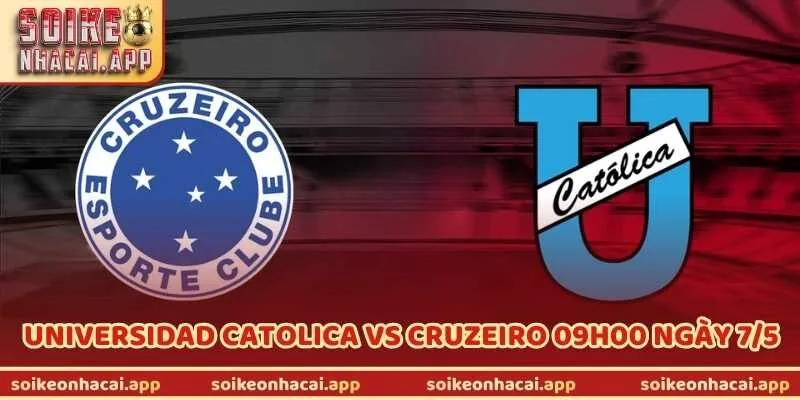Nhận Định Universidad Catolica Vs Cruzeiro 09H00 Ngày 7/5