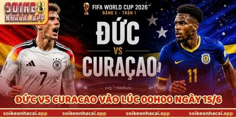 Nhận Định Bóng Đá Đức Vs Curacao Vào Lúc 00h00 Ngày 15/6