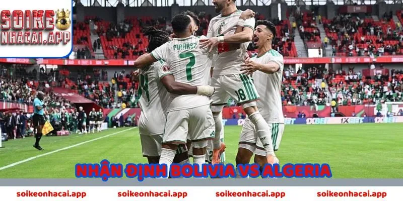 nhận định Bolivia vs Algeria