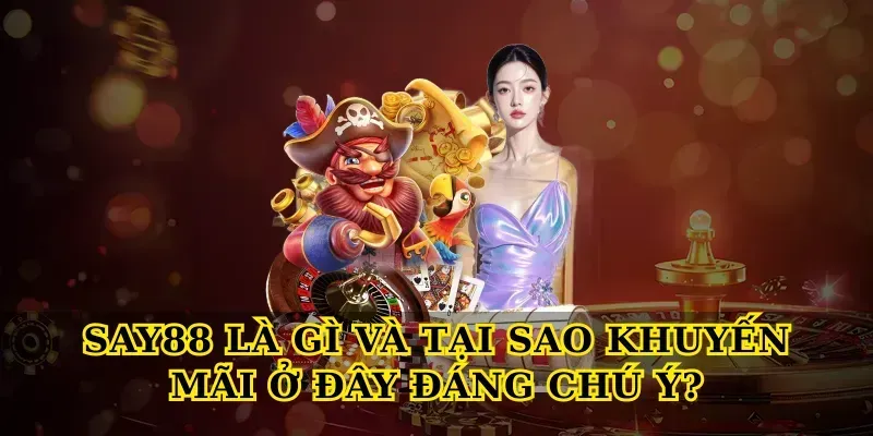 Say88 Là Gì Và Tại Sao Khuyến Mãi Ở Đây Đáng Chú Ý?