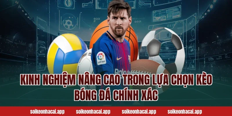 Kinh nghiệm nâng cao trong lựa chọn kèo bóng đá chính xác